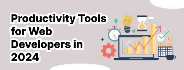 Essential Productivity Tools for Web Developers in 2024