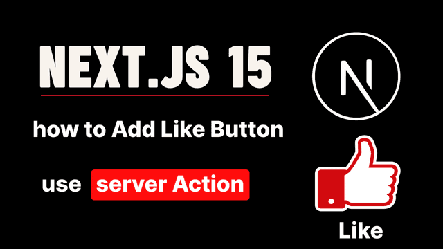 Next.js 15 :How to add a like button to Next.js use server-action